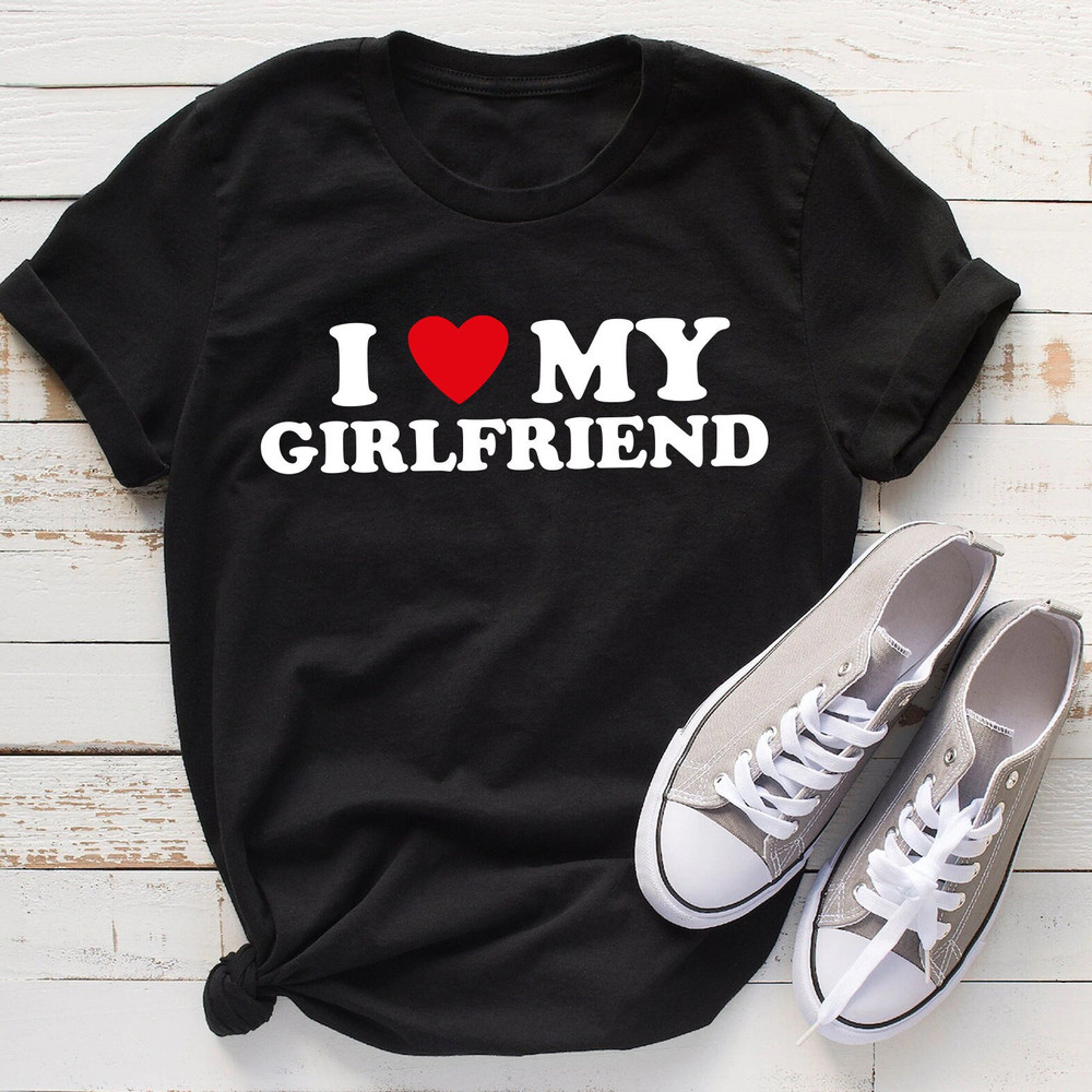 I Love My Girlfriend Shirt, Father's Day Gift, Men's Gifts for Him, Boyfriend Retro T-shirt For Man, Funny Valentine's Gift.jpg