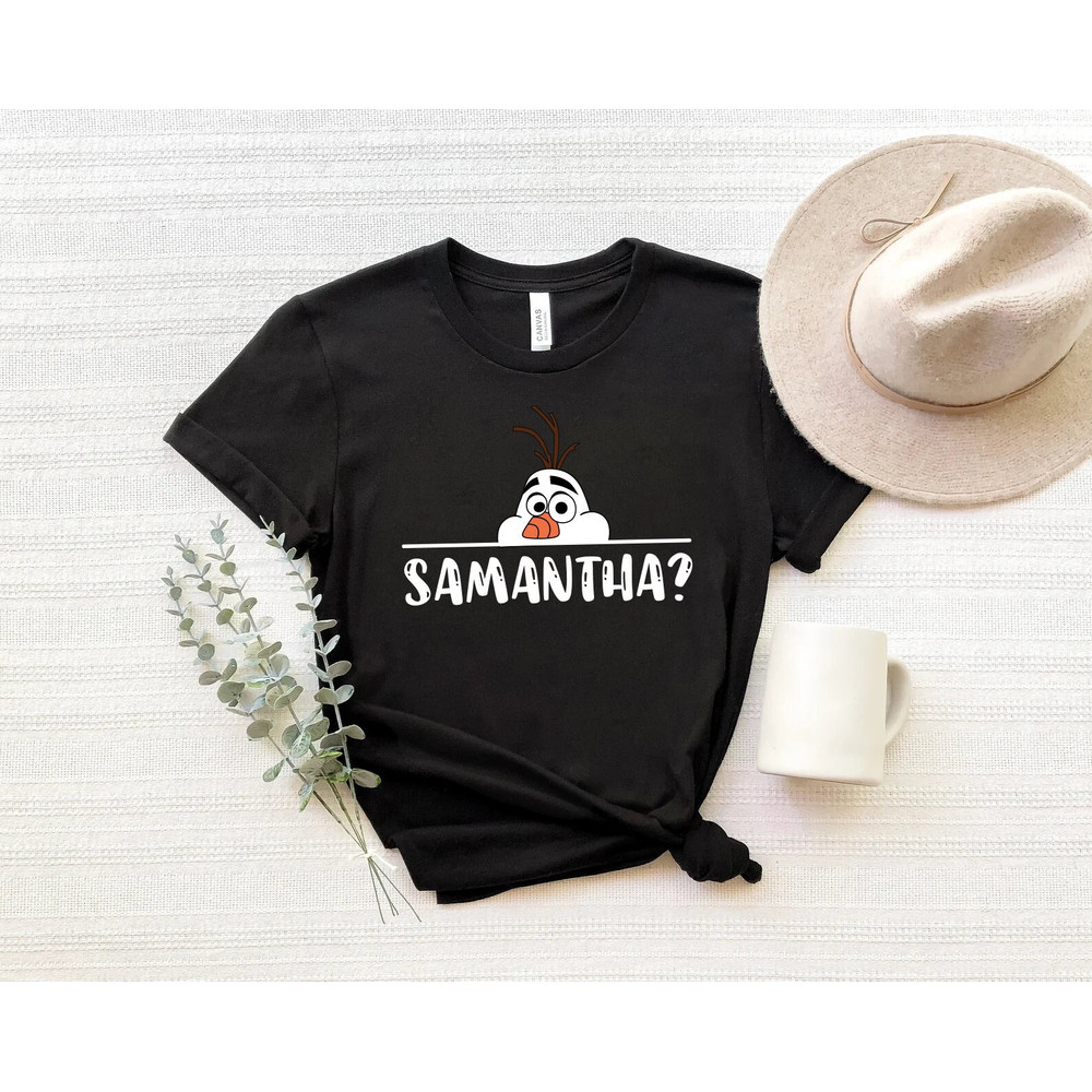 Olaf T-Shirt, Olaf Samantha T-Shirt, Funny Frozen T-Shirt, Disney Shirt, Disneyland Shirt, Disneyworld Shirts.jpg