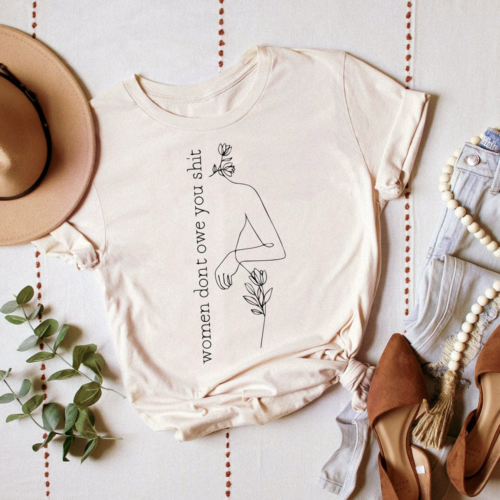 Women Don't Owe You Shit shirt, Women Don't Owe You shit T-shirt, Feminist Gift shirt, Pro Choice Shirt, Women's Rights Shirt.jpg