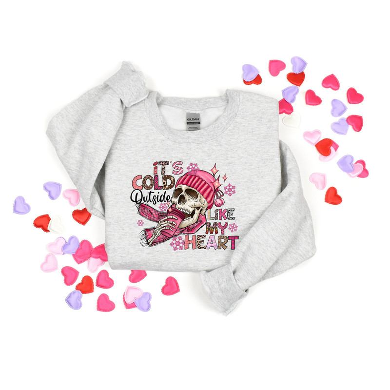 It's Cold Outside Like My Heart Shirt, Valentines Shirt, Skull Sweatshirt, Skeleton Sweatshirt, Valentine's Day Sweatshirt, Funny Gift Shirt.jpg