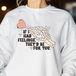 if i had feelings theyd be for you sweatshirt, funny skeleton love, i love you hoodie, valentines day for women gift, co
