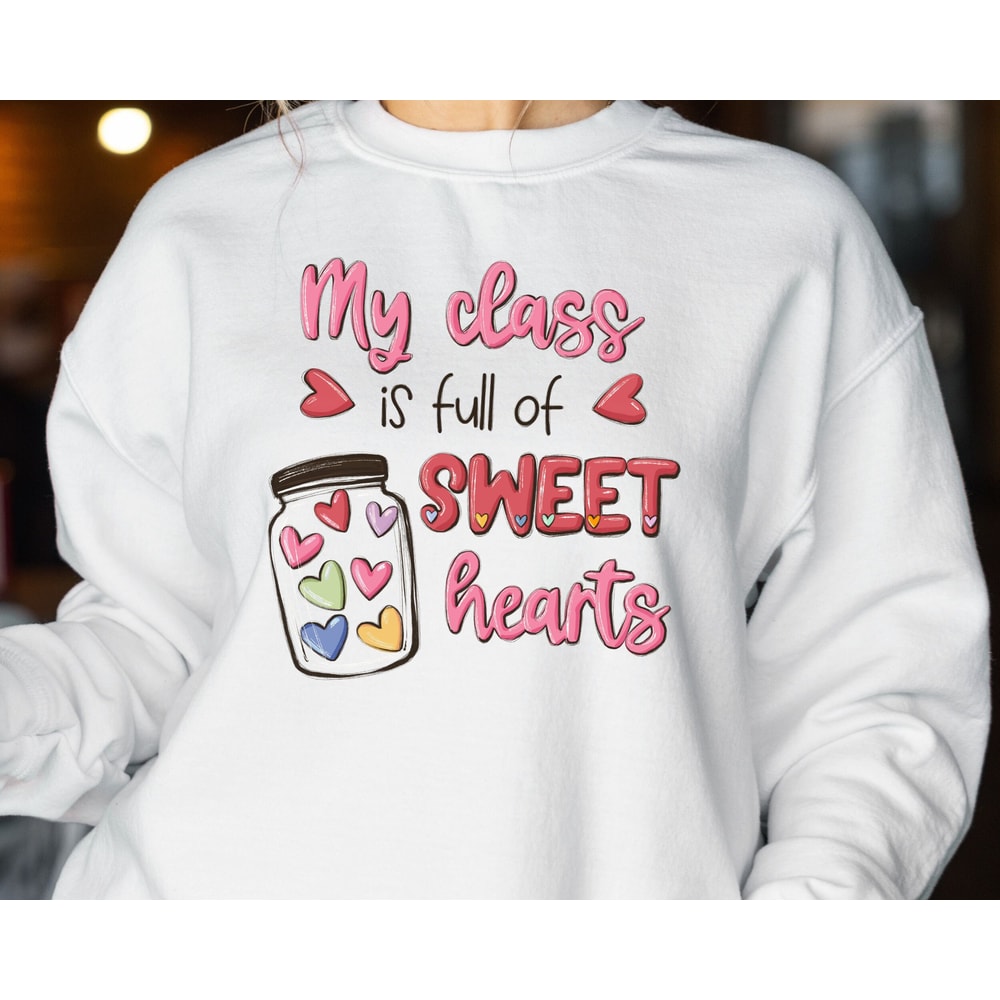 My Class Is Full Of Sweet Hearts Teacher, Valentines Day Sweatshirt For Teachers, Teacher Valentine Gift, Gift For Teacher, Lover Hoodie 1.jpg