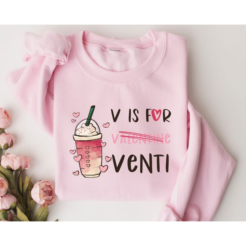 V Is For Venti Sweatshirt, Valentines Day Sweater, Valentines Day Shirts for Women, Valentines Day Gift, Coffee Lover Sweatshirt.jpg