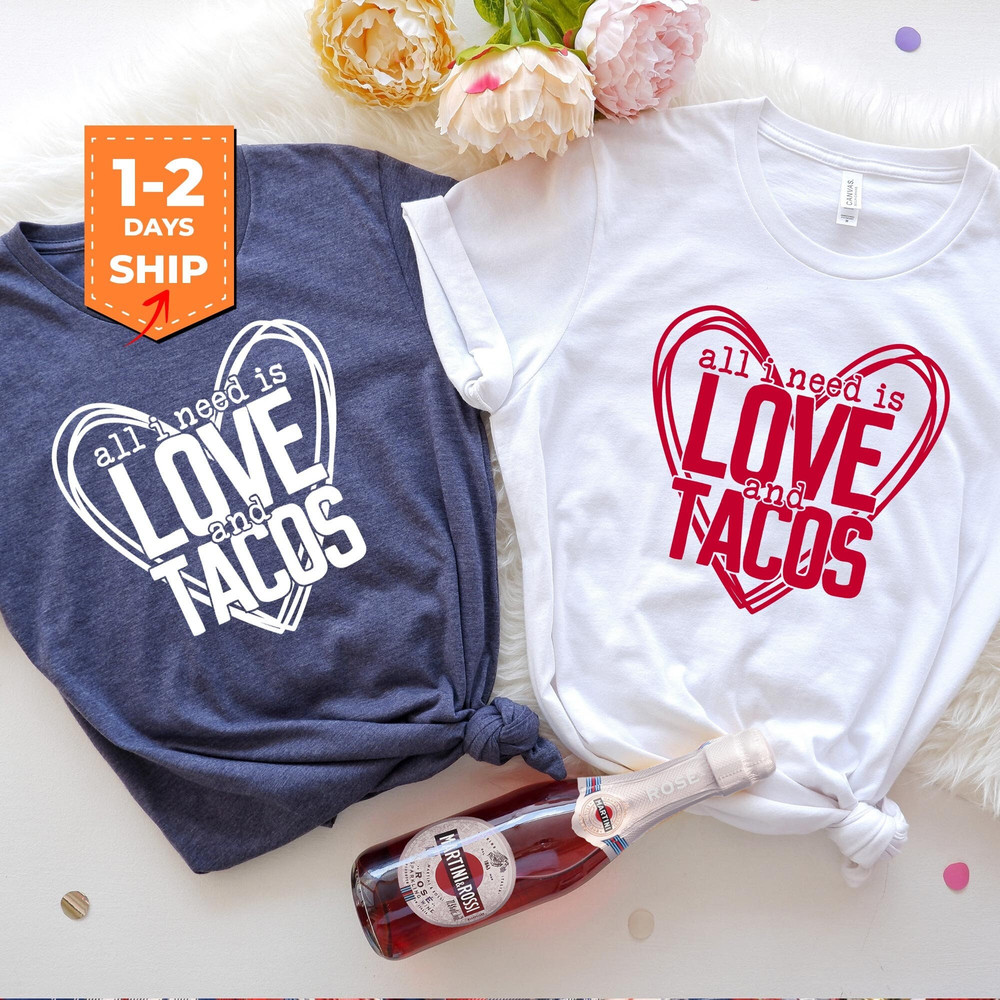 All i Need is Love and Tacos Valentines T-Shirt, Love Matching Shirt, Love Valentines Design Hoodie, Valentines Day Gift, Valentines Tee.jpg