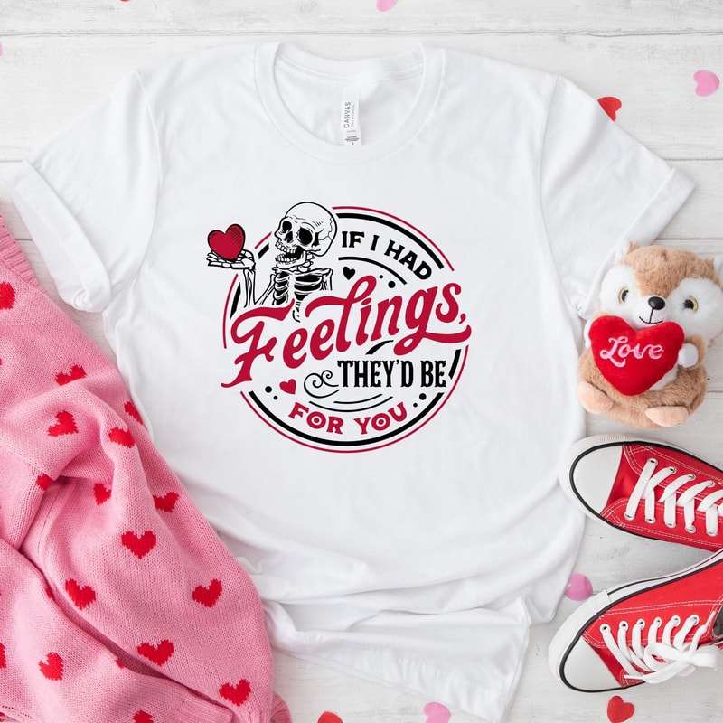 If I Had Feelings They'd Be For You Shirt, Valentine's Day Skeleton SweatShirt, Funny Valentines Day Hoodie, Funny Shirt, Gift for Her.jpg