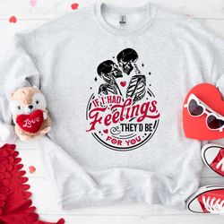 if i had feelings theyd be for you sweatshirt, valentines day skeleton shirt, funny valentines day hoodie, funny shirt,