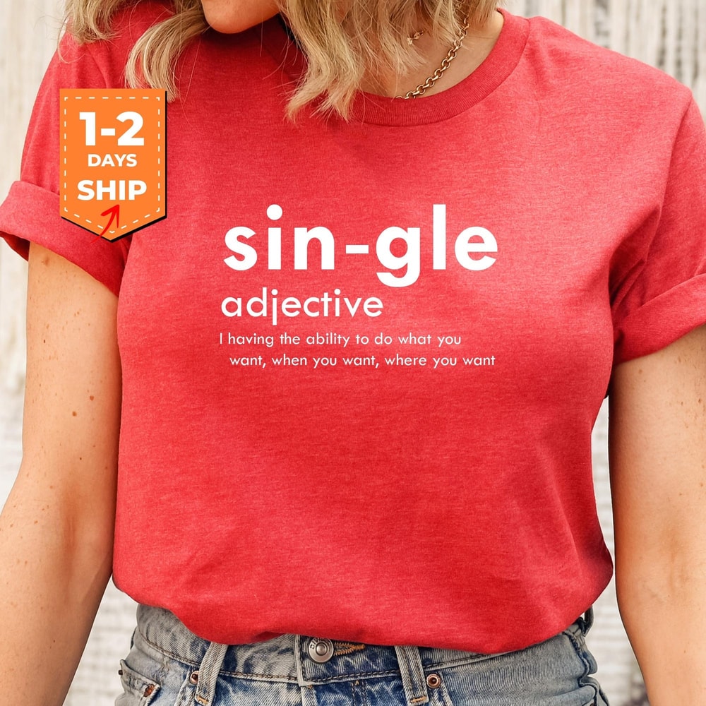 Single Valentine Shirt, Sin-gle Adjective Shirt, Funny Valentines Shirt, Anti Valentines Shirt, Shirt For Single Friends, Girls Power Shirt.jpg