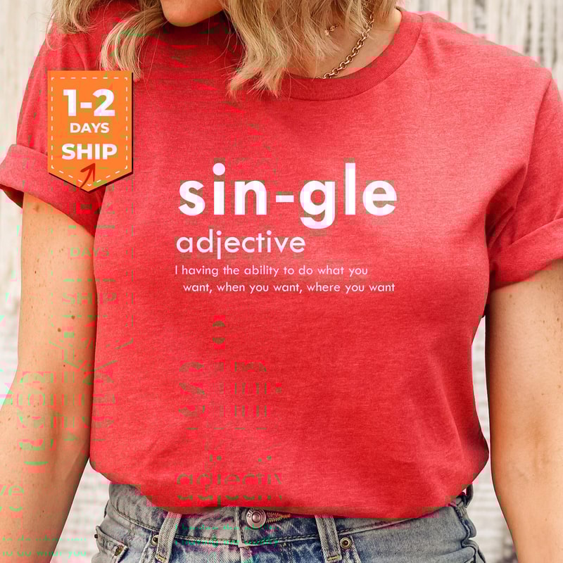 Single Valentine Shirt, Sin-gle Adjective Shirt, Funny Valentines Shirt, Anti Valentines Shirt, Shirt For Single Friends, Girls Power Shirt.jpg