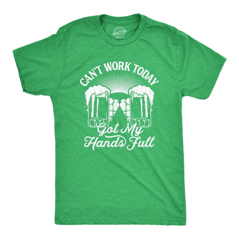 Cant Work Today, Hands Full, St Patricks Shirt, Shamrock Shirt, Beer Mug Shirt, Clover Shirt, Funny Shirts, Drinking Shirt, Offensive Shirts.jpg