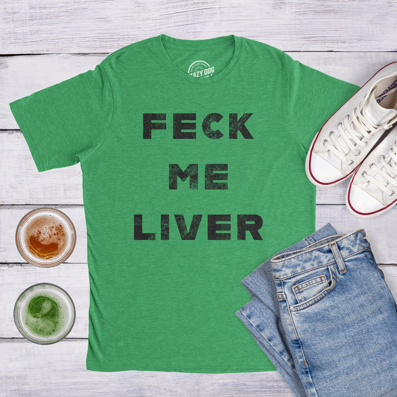 Feck Me Liver, St Patricks Shirt, Shamrock Shirts, Beer Mug Shirt, Clover Shirt, Funny Shirts, Drinking Shirt, Offensive Shirts.jpg