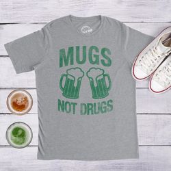 mugs not drugs shirt, shamrock shirt, lucky green irish shirt, luck of the irish, clover shirt, funny shirts, drinking s