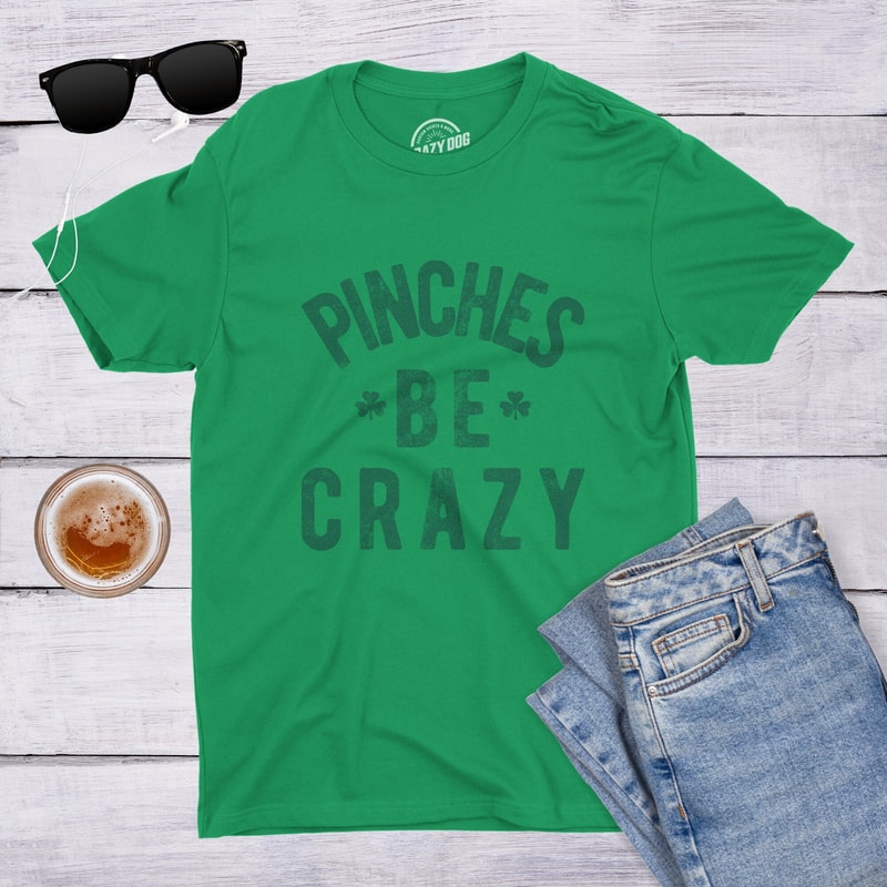Pinches Be Crazy T Shirt, Shamrock T shirt, St Patrick Day Shirt Mens, Joke Clover Shirt, Funny Drinking Shirt, Green Pinches Shirt.jpg