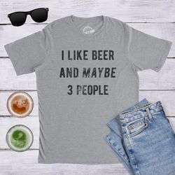 sarcastic beer shirt, beer lovers gifts, funny beer tee, funny christmas drinking shirts, i like beer and maybe 3 people
