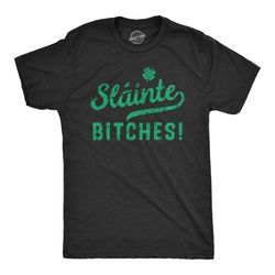 slainte bitches,cheers bitches, st patricks mens shirt, shamrock shirt, clover shirt, funny shirts, drinking shirt, offe