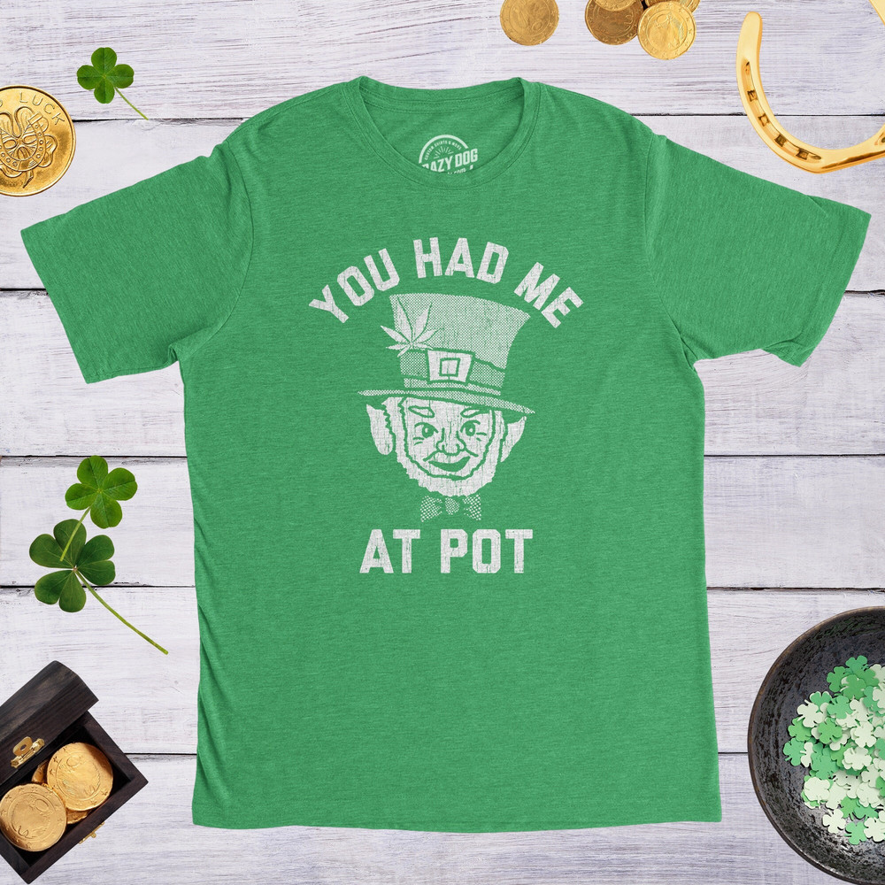 You Had Me At Pot, Drunk Irish Weed Top Men, Irish Drinking Party Shirt, St. Patricks Day Shirts, Funny Irish Cannabis Shirts, Leprechaun.jpg