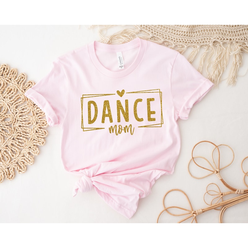 Dance Mom Shirt, Dance Mom T-Shirt, Mothers Day T-Shirt, Dance Mom Gift, Gift For Mothers Day, Dance Mom Sweatshirt, Dance Mom Hoodie.jpg
