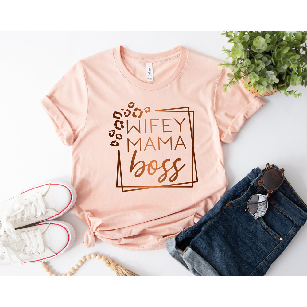 Wifey Mama Boss Shirt, Mama Shirt, Wifey Mama Boss, Mothers Day Shirt, Gift For Mama, New Mom Shirt, Cool Mom Shirt, Independent Mom Shirt.jpg