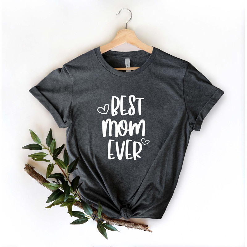 Best Mom Ever Shirt, Mother's Day Shirt, Mother's Day Gift, Best Mom Shirt, Gift Your Mom, Mom's Shirt, Mother's Day T-shirt,Gift for Mother.jpg