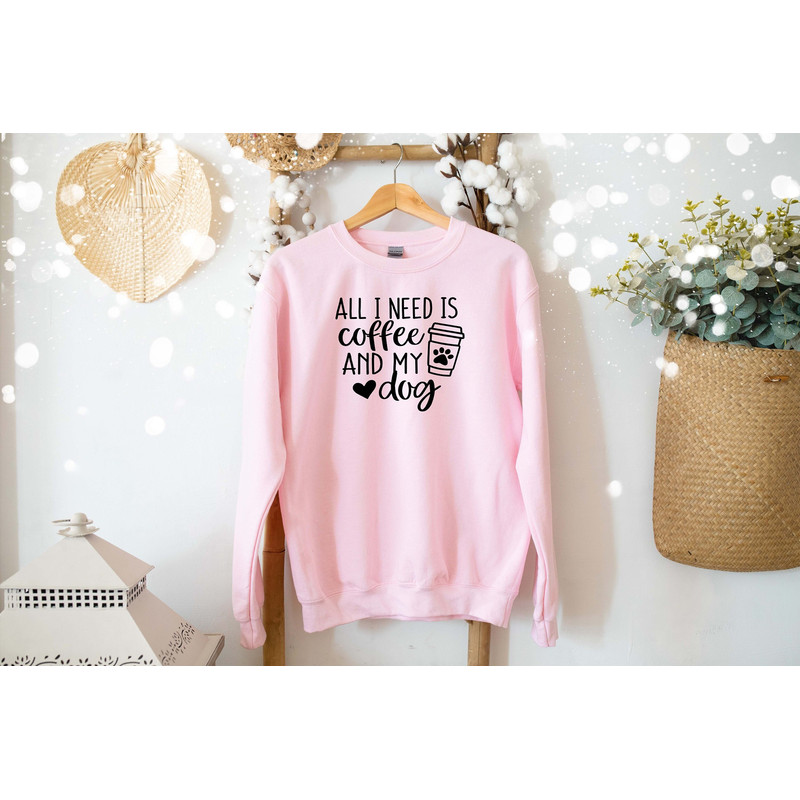 Dog Mama, All I Need Is Coffee and My Dog Sweatshirt, For Mom Sweatshirt, Dog Owner, Funny Gift, Gift for Her, Dog Lover Gift, Fur Mama Gift.jpg