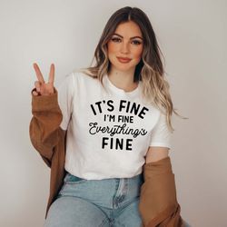 its fine im fine everything is fine shirt, funny sarcastic tee,  introvert shirt, gift for mom, workout shirt,   graphic