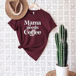 mama needs coffee shirt, coffee shirt, mothers day shirt, coffee lover shirt, mom shirt, gift for mom, mothers day gift,