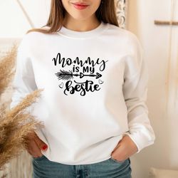 mommy is my bestie sweatshirt,mothers day sweatshirt,birthday gift for mom,bestie sweatshirt,mommy sweatshirt,mommy is m
