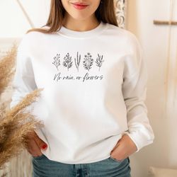 no rain no flowers sweatshirt, flower sweatshirt, cute wildflower sweater, unisex wildflower sweatshirt, cute gift, moth