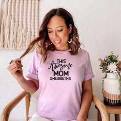 this awesome mom belongs to shirt, mothers day shirt, gift for mom, gift for mom, personalized mom gift,personalized shi