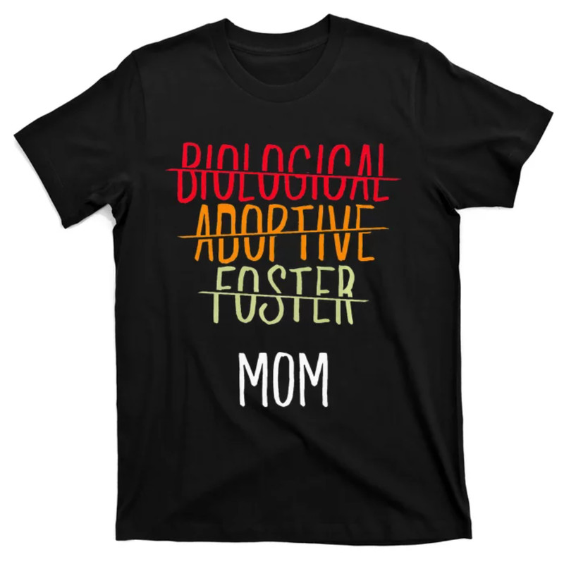 TeeShirtPalace Adoption Mother Biological Adoptive Foster Mom Mother's Day T-Shirt.jpg