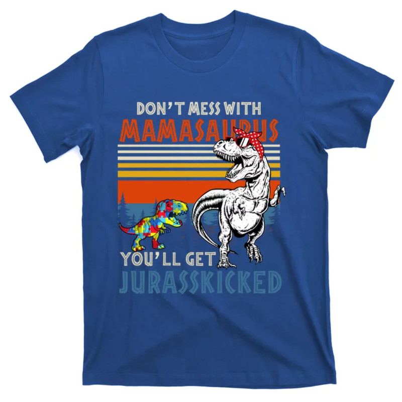 TeeShirtPalace Don't Mess With Mamasaurusgiftautism Awareness Mom Mother Great Gift T-Shirt.jpg