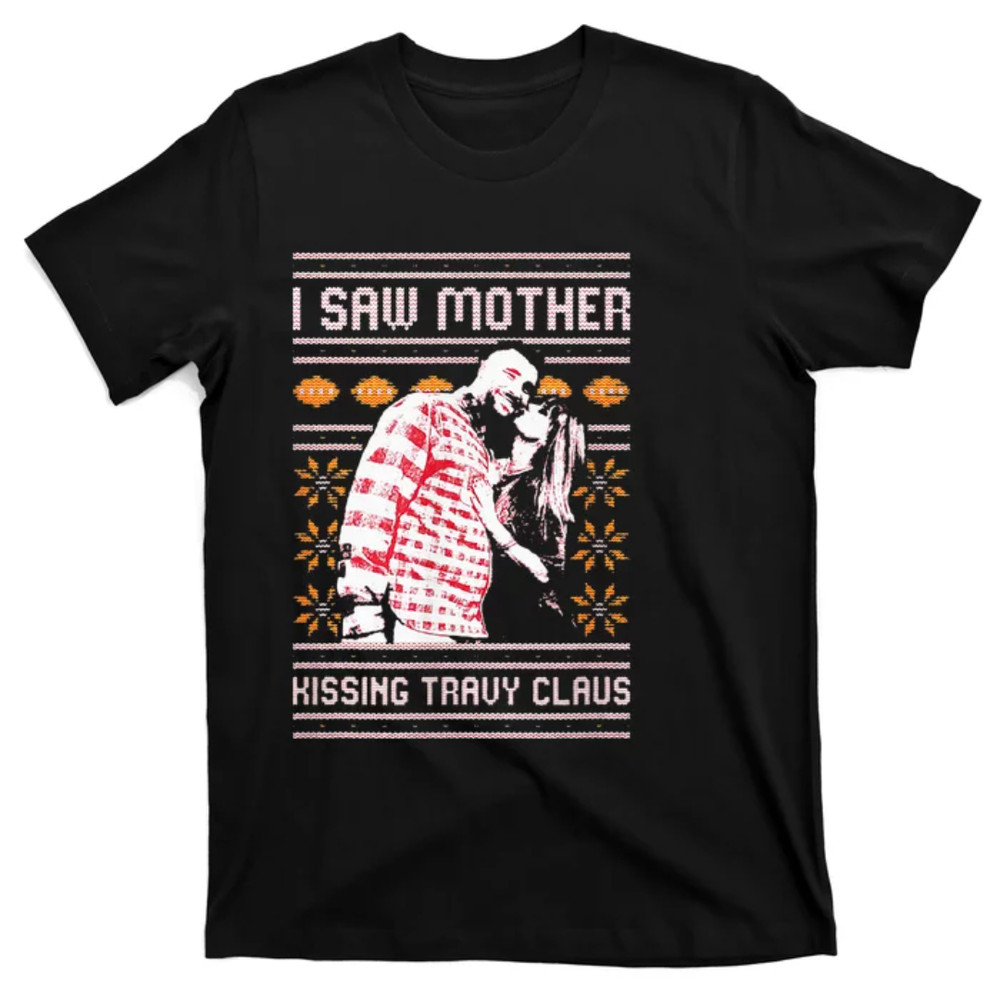 TeeShirtPalace  I saw mother kissing travy claus T-Shirt.jpg