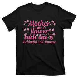 mother is like a flower each one is beautiful and unique t-shirt