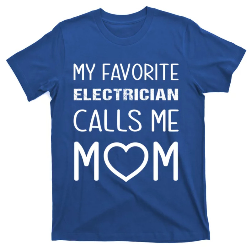 TeeShirtPalace  My Favorite Electrician Calls Me Mom Proud Mother Son Mama Gift T-Shirt.jpg