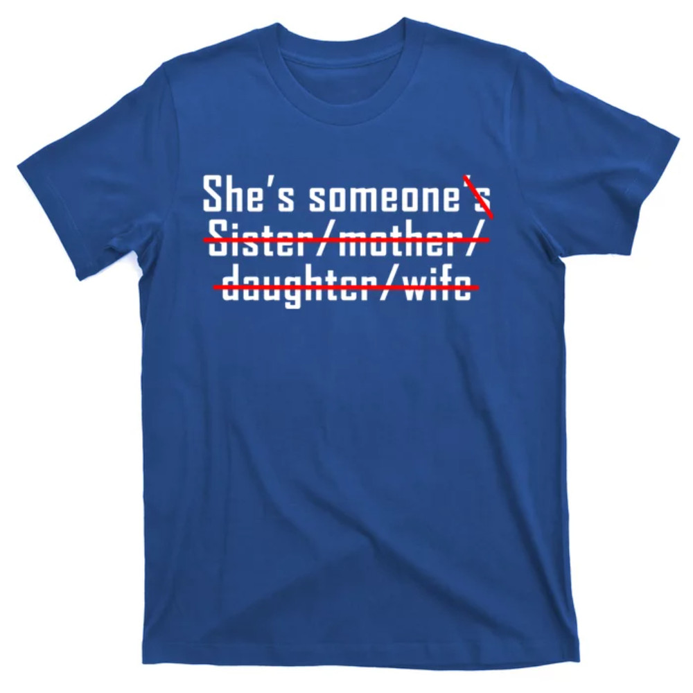 TeeShirtPalace Shes Someone Not Someones Sister Mother Daughter Wife Gift T-Shirt.jpg