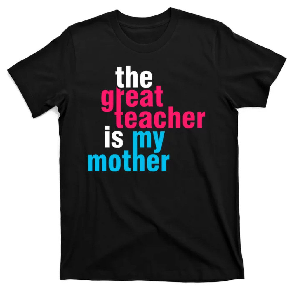 TeeShirtPalace The Great Teacher Is My Mother T-Shirt.jpg