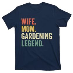 wife mom gardening legend funny gardener mother t-shirt