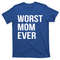 TeeShirtPalace Worst Mom Ever Funny Mother Mommy Gift T-Shirt.jpg