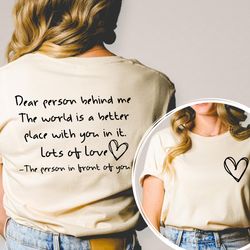 dear person behind me front and back t-shirt, world better with you shirt, mental health awareness, positive vibes tee,