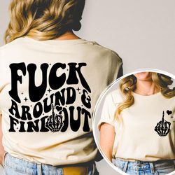 fuck around and find out shirt, front and back shirt, trending shirt, retro shirt, adult humor tee, super soft shirt