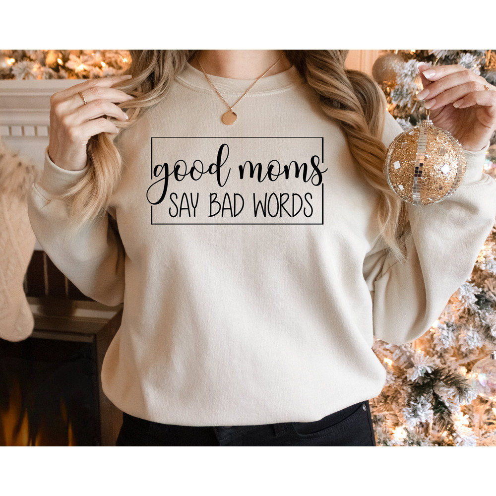 Good moms say bad words Sweatshirt and Hoodie, funny mom hoodie, Mother gift, Gift for mom, funny mother sweatshirt, mom sweatshirt.jpg