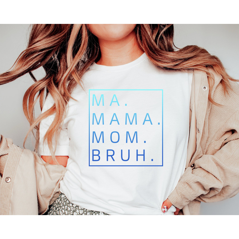 Ma, Mama, Mom, Bruh Shirt, Funny Mom Sweatshirt, Mother's Day Gift, Gift for Mom, Mama Hoodie, Mama Sweatshirt 1.jpg