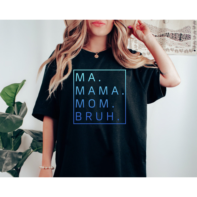 Ma, Mama, Mom, Bruh Shirt, Funny Mom Sweatshirt, Mother's Day Gift, Gift for Mom, Mama Hoodie, Mama Sweatshirt.jpg