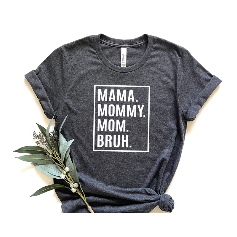 Mama Mommy Mom Bruh Shirt, Mama Shirt, Sarcastic Mom Shirt, Funny Shirt, Funny Sarcasm Mom Gift, Sarcastic Quotes Tee, Mother's Day Tee 2.jpg