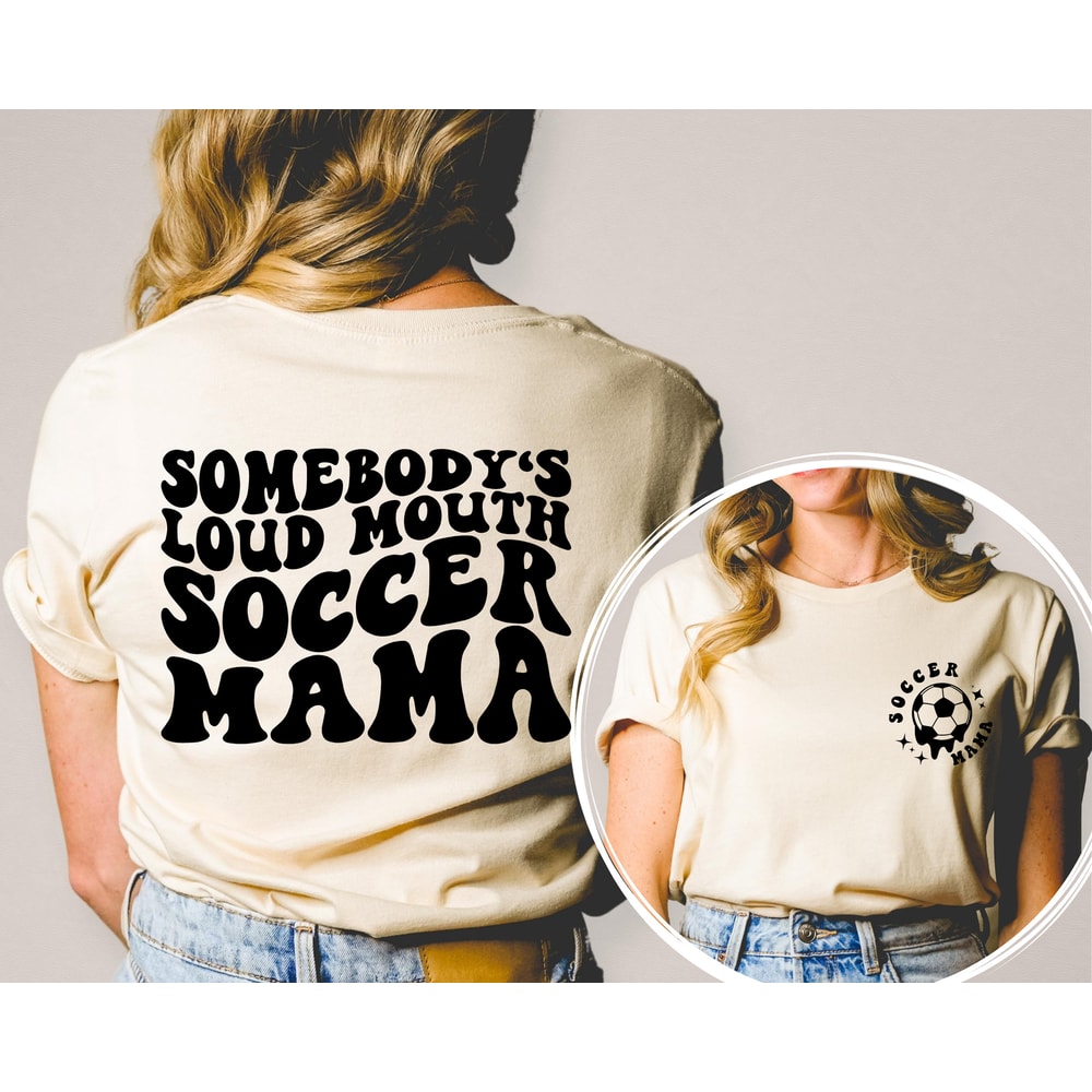 Somebody's Loud Mouth Soccer Mama Shirt Front and Back, Soccer Crewneck, Soccer Mom Shirt, Game Day, Sport Mom Gift, Mother's Day Gift.jpg