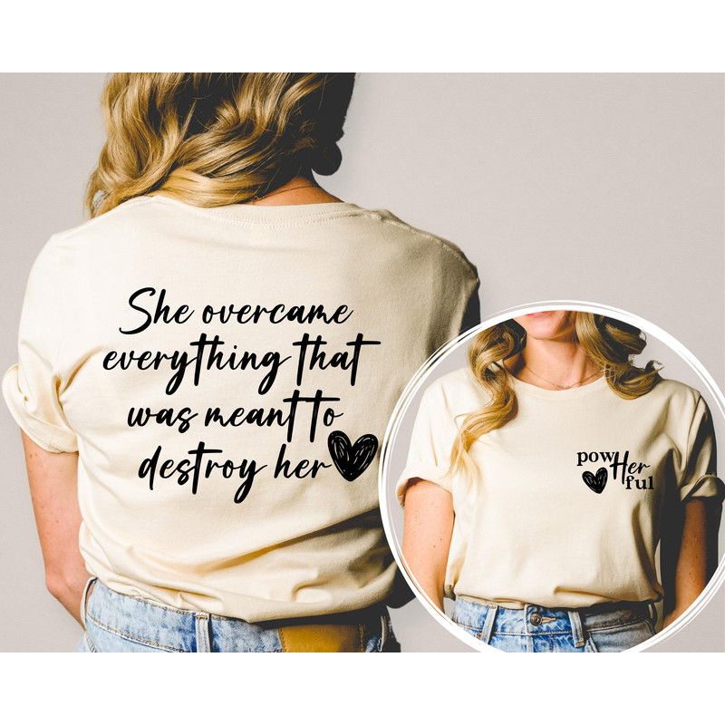 Women Empowerment Front and Back Shirt, Female Tshirt, She Overcame Everything That Was Meant To Destroy Her T Shirt, She Is Me T-Shirt.jpg