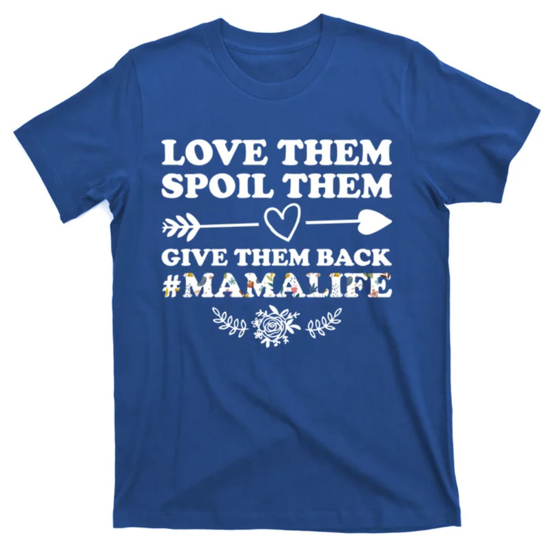 TeeShirtPalace  Love Them Spoil Them Give Them Back Mamalife Mother Gift T-Shirt.jpg
