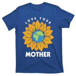 love your mother earth gift save the planet gift t-shirt