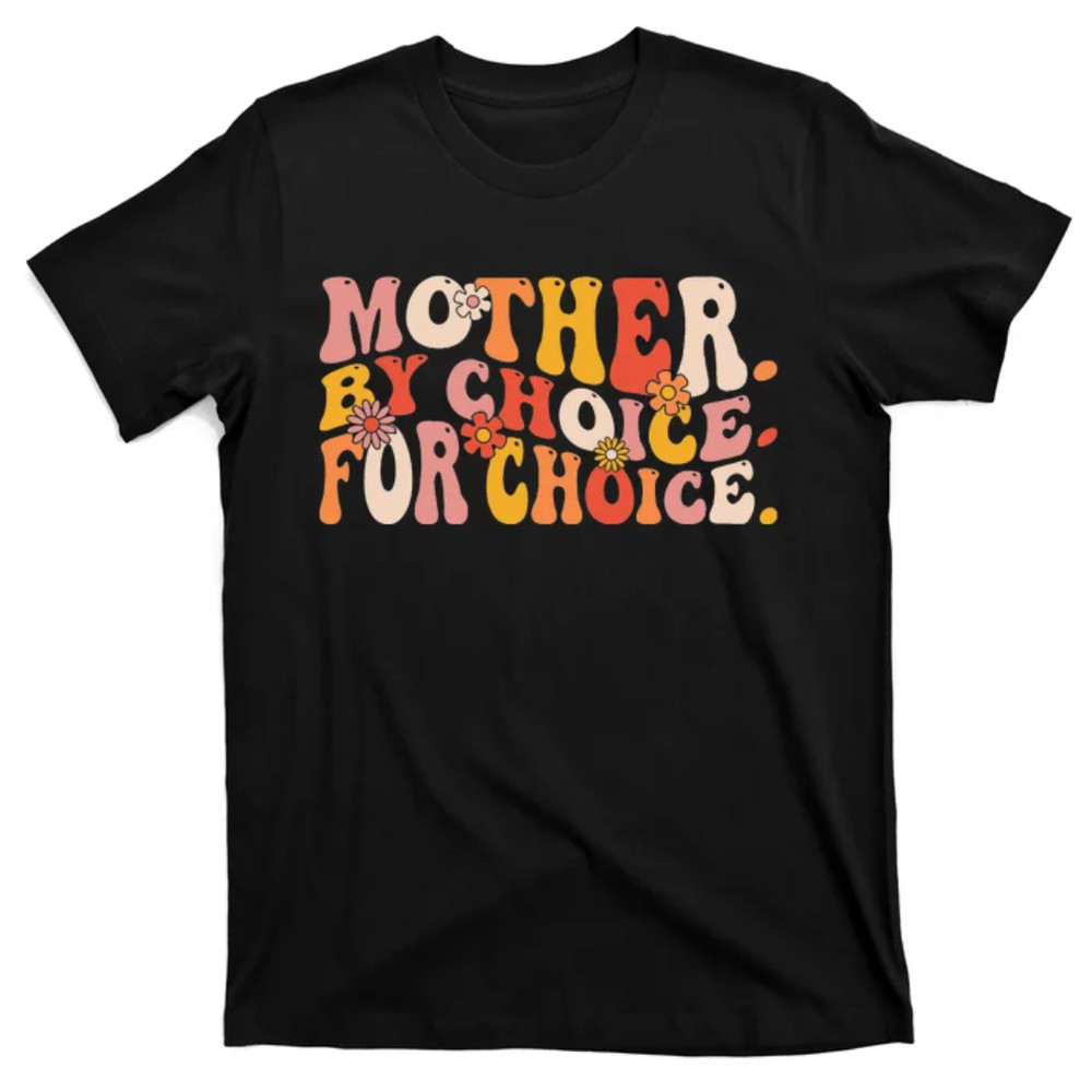 TeeShirtPalace Mother By Choice For Choice Pro Choice Feminist Rights T-Shirt.jpg