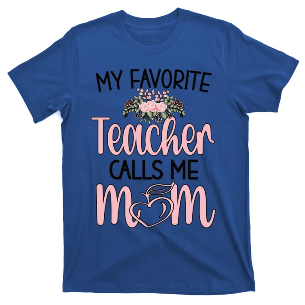 TeeShirtPalace  My Favorite Teacher Calls Me Mom Mother Teacher Mom Gift T-Shirt.jpg