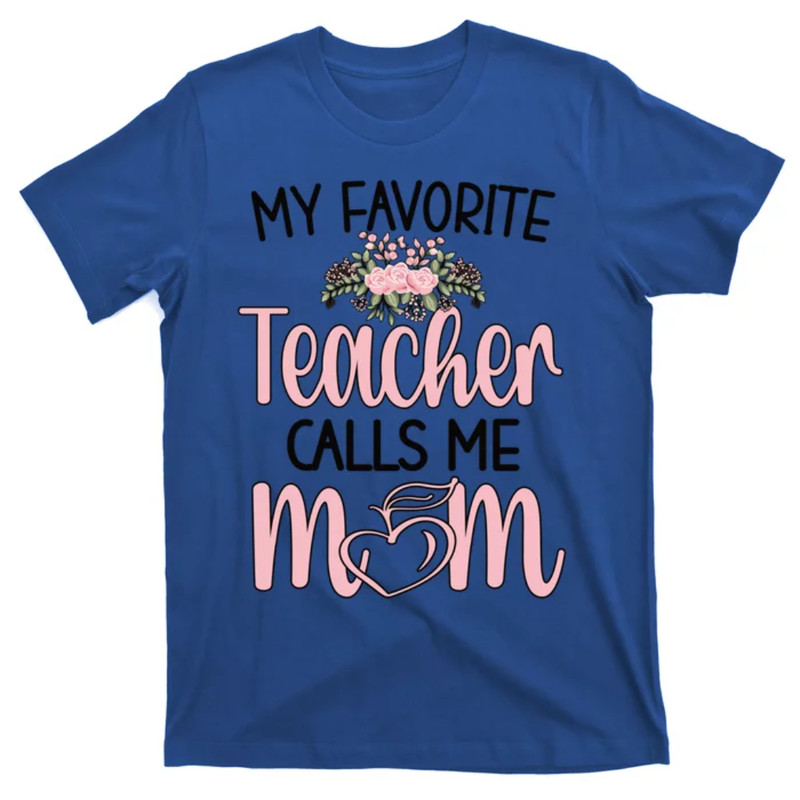 TeeShirtPalace  My Favorite Teacher Calls Me Mom Mother Teacher Mom Gift T-Shirt.jpg